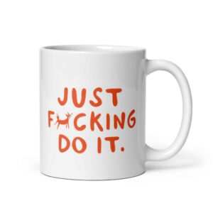 Coffee Mug: Just F*cking Do It