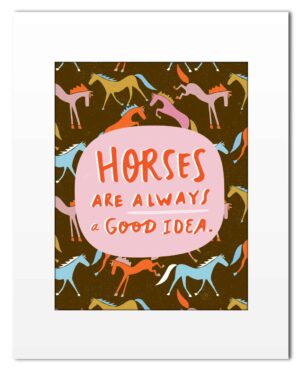 Print: Horses Are Always A Good Idea