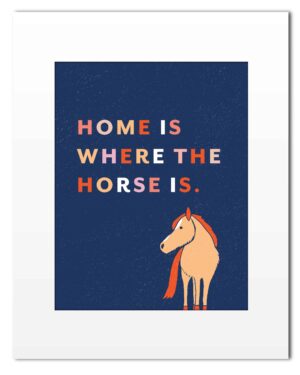 Print: Home Is Where The Horse Is